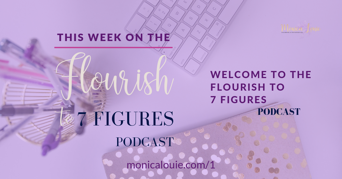 Welcome to the Flourish to 7 Figures Podcast Episode 1!