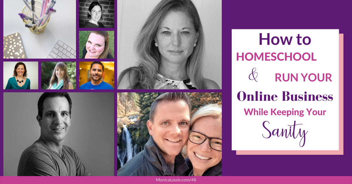 How to Homeschool and Run Your Online Business While Keeping Your Sanity: Tips, Advice, and Routines from 8 Experts Who’ve Been Doing It Successfully For Years!