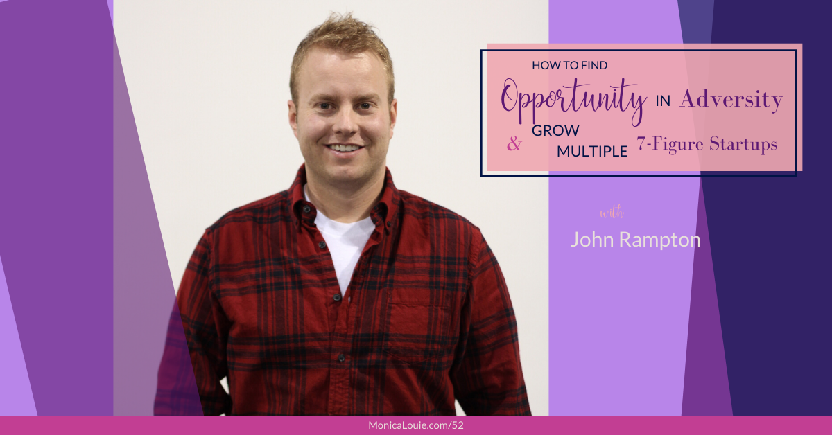 How to Find Opportunity in Adversity and Grow Multiple 7-Figure Startups with John Rampton