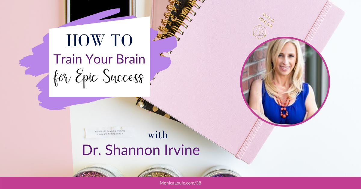 How to Train Your Brain for Epic Success with Dr. Shannon Irvine